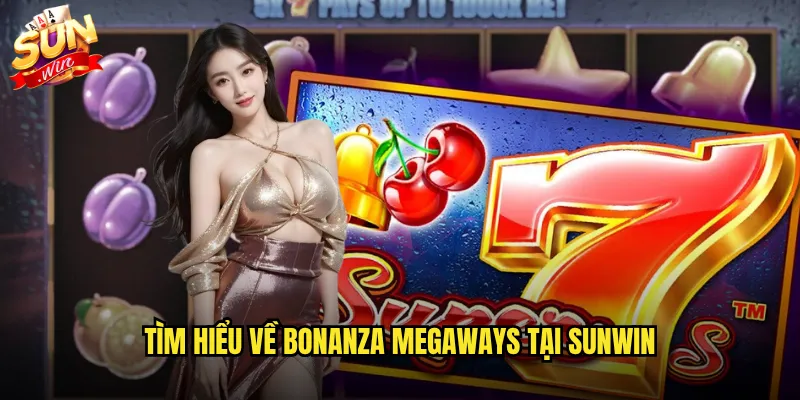 Tìm hiểu về Bonanza Megaways tại Sunwin