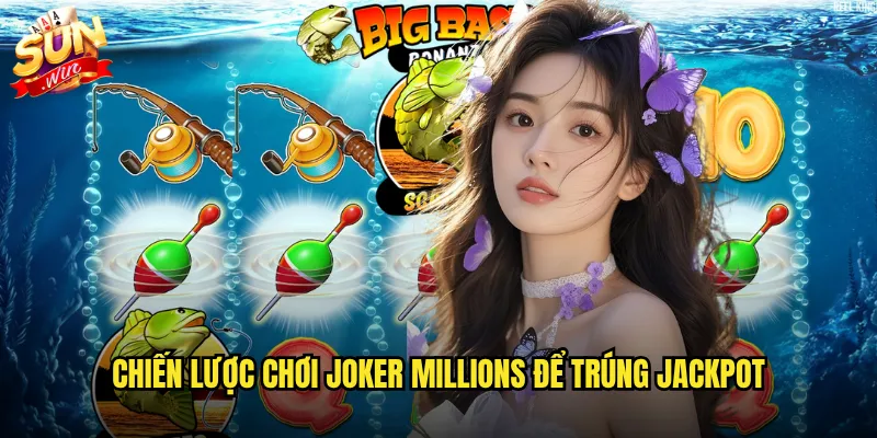 Chiến lược chơi Joker Millions để trúng Jackpot