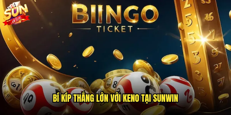 Bí kíp thắng lớn với Keno tại Sunwin