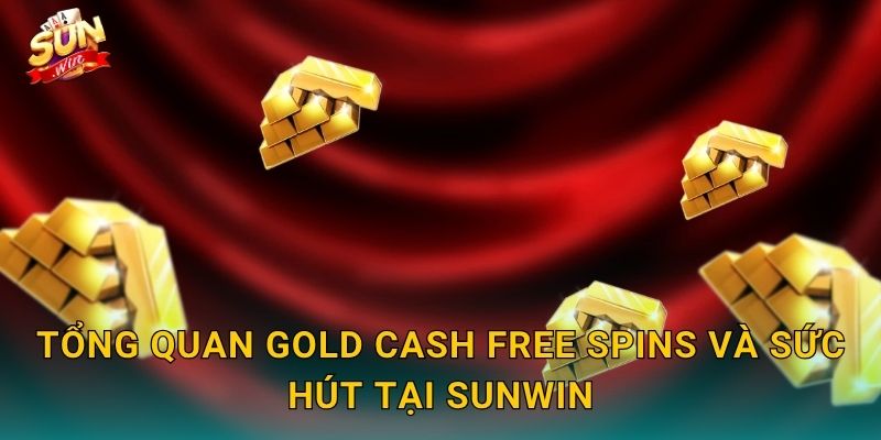 Tổng Quan Gold Cash Free Spins Và Sức Hút Tại Sunwin