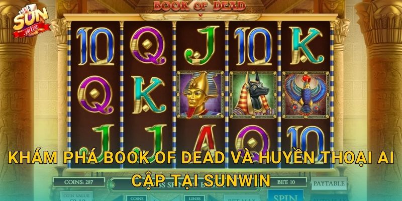 Khám Phá Book of Dead Và Huyền Thoại Ai Cập Tại Sunwin