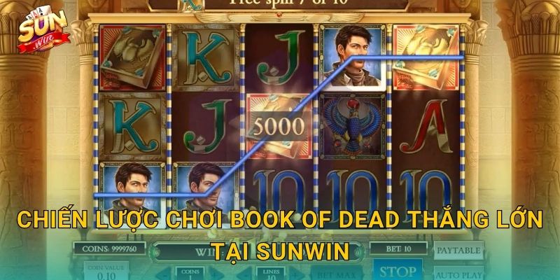 Chiến Lược Chơi Book of Dead Thắng Lớn Tại Sunwin