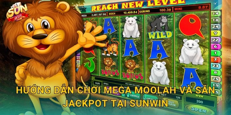 Hướng Dẫn Chơi Mega Moolah Và Săn Jackpot Tại Sunwin