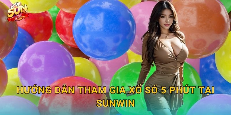 Xổ Số 5 Phút Sunwin – Chỉ 5 Phút Chờ Đợi, Cả Đời Thay Đổi 3 Hướng Dẫn Tham Gia Xổ Số 5 Phút Tại Sunwin
