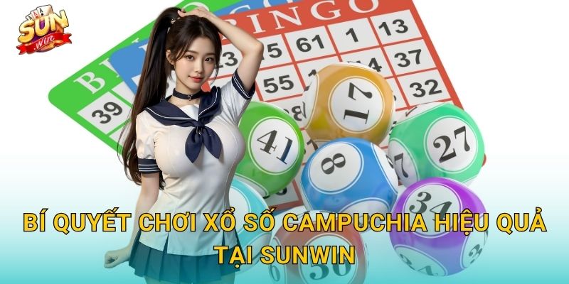 Bí Quyết Chơi Xổ Số Campuchia Hiệu Quả Tại Sunwin
