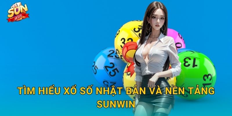 Tìm Hiểu Xổ Số Nhật Bản Và Nền Tảng Sunwin