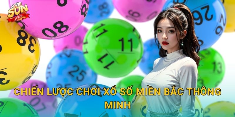 Chiến Lược Chơi Xổ Số Miền Bắc Thông Minh