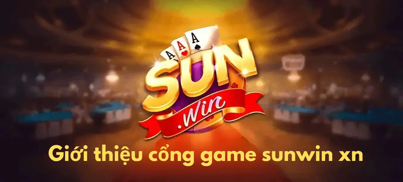 Giới thiệu cổng game sunwin xn